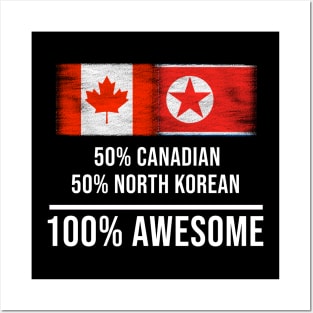 50% Canadian 50% North Korean 100% Awesome - Gift for North Korean Heritage From North Korea Posters and Art